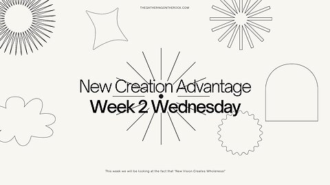 New Creation Advantage Week 2 Wednesday