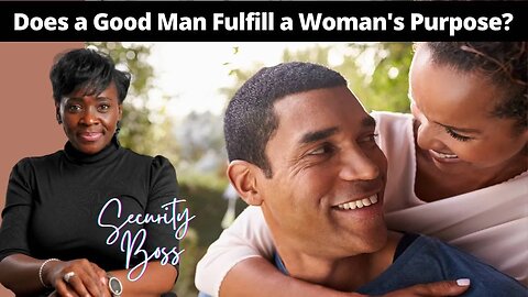 Does a Good Man Fulfill a Woman's Purpose? | Individuality