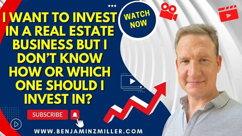 I want to invest in a real estate business but I don’t know how or which one should I invest in?
