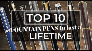 TOP 10 PENS TO LAST A LIFETIME | 2022