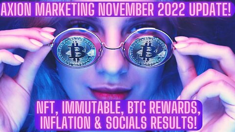 Axion Marketing November 2022 Update! NFT, Immutable, BTC Rewards, Inflation & Socials Results!