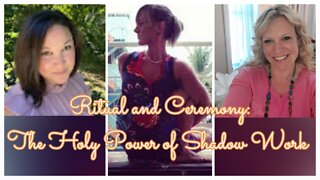 Ritual & Ceremony, The Holy Power of Shadow Work