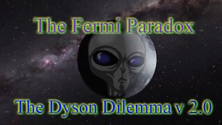 Fermi Paradox: The Dyson Dilemma v2.0