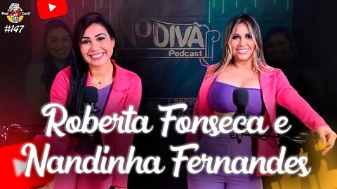 ROBERTA FONSECA E NANDINHA FERNANDES | APRESENTADORAS DO NoDivã PODCAST | POD +1 CAST? | EP #147