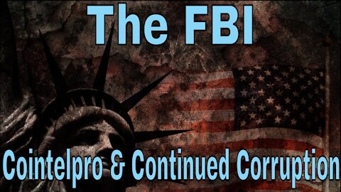 Federal Bureau Of Insurrection: Cointelpro & Continued Corruption