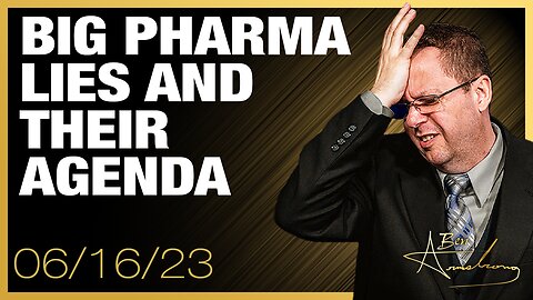 The Ben Armstrong Show | Big Pharma Lies and Their Agenda
