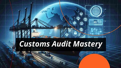 Navigating Customs Compliance Audits: Best Practices for Importers