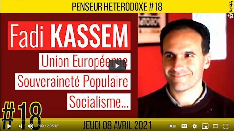 💡PENSEUR HÉTÉRODOXE #18 🗣 Fadi KASSEM 🎯 UE, Souveraineté et Socialisme 📆 07-04-2021