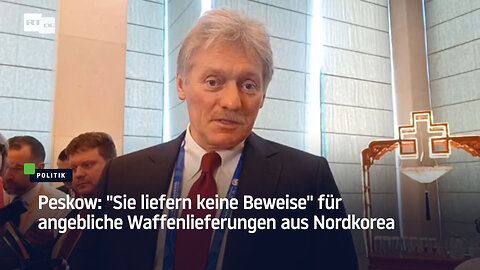 Peskow: "Sie liefern keine Beweise" für angebliche Waffenlieferungen aus Nordkorea