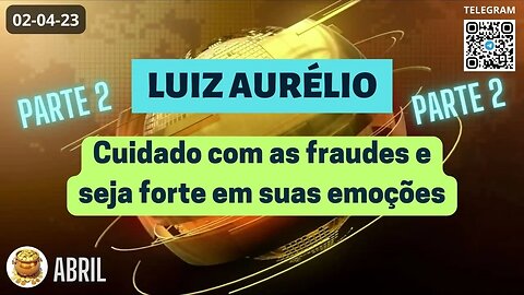 LUIZ AURÉLIO Cuidado com as Fraudes e Seja Forte em Suas Emoções - Operações - Parte 2