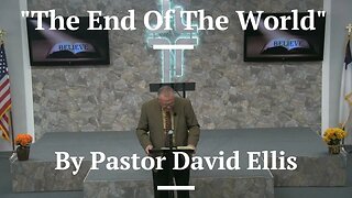 "The End Of The World" By Pastor David Ellis