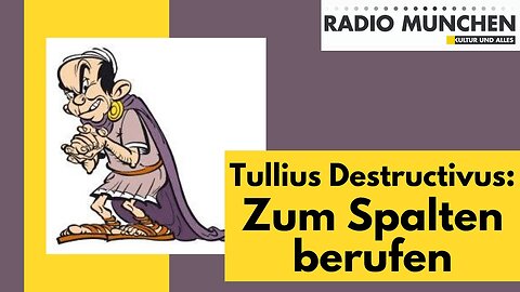 Tullius Destructivus: Zum Spalten berufen - eine Replik von Karsten Troyke@Radio München🙈