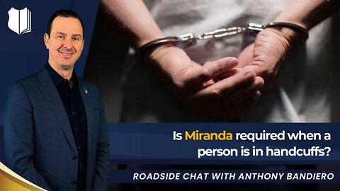 Ep. #369 Is Miranda required when a person is in handcuffs?