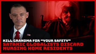 Kill Grandma For "Your Safety", Satanic Globalists Discard Nursing Home Residents