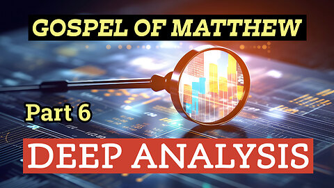 Gospel of Matthew - Deep Analysis - Part 6