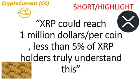 "XRP could reach 1 million dollars/ a coin, very few holders understand" (SHORT, HIGHLIGHT)