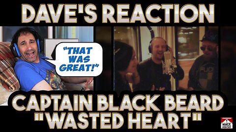 Dave's Reaction: Captain Black Beard — Wasted Heart