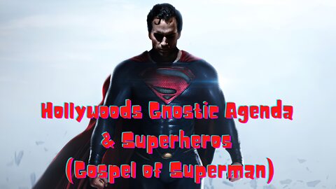What is Hollywoods Gnostic Agenda & Superheros (Gospel of Superman)