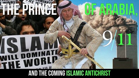 The Prince of Arabia, 9/11, and the Coming Islamic AntiChrist