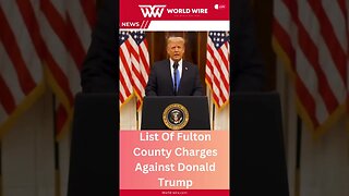 List Of Fulton County Charges Against Donald Trump-World-Wire #shorts