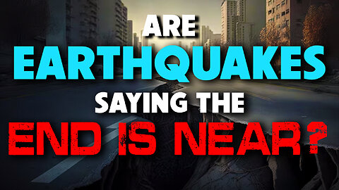 Are Earthquakes Saying the End is Near? 11/20/2023
