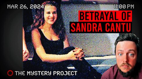 The Betrayal Of Sandra Cantu (Extremely Tragic)