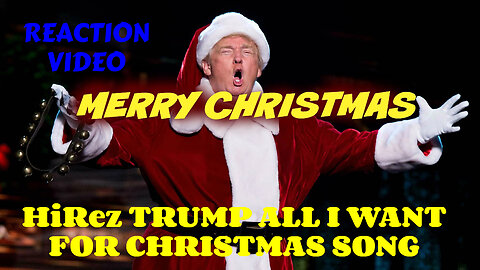 HiRez TRUMP ALL I WANT FOR CHRISTMAS SONG VIDEO REACTION