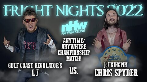 LJ vs The Kingpin Chris Spyder Anytime/Anywhere Championship NHW invades Fright Nights Ep.16