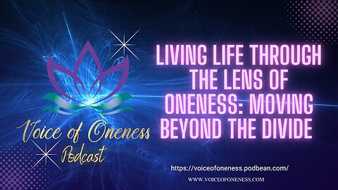 Living Life Through The Lens of Oneness: Moving Beyond The Divide