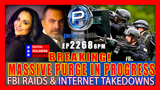 EP 2268-6PM BREAKING: MASSIVE PURGE IN PROGRESS! FBI RAIDS & INTERNET TAKE-DOWNS
