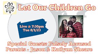 Let Our Children Go w/ Special Guest: Falsely Accused PA Parents - Jason & Katlynn Sheare