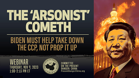 Webinar | The ‘Arsonist’ Cometh: Biden Must Help Take Down the CCP, Not Prop It Up