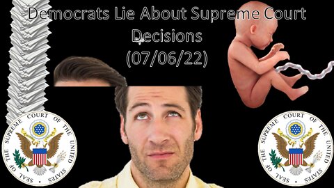 Democrats Lie About the Supreme Court | Liberals "Think" (07/06/22)