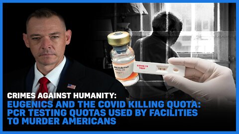 Crimes Against Humanity: Covid Killing Quota: PCR Testing Quotas Used By Facilities To Murder