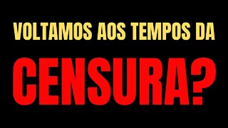 VOLTAMOS AOS TEMPOS DA CENSURA? O QUE ESTÁ ACONTECENDO COM ESSAS PLATAFORMAS?