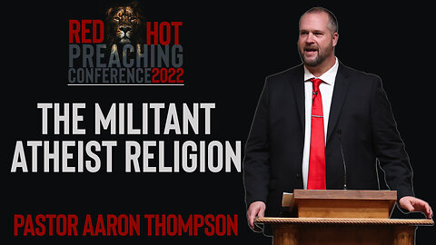 The Militant Atheist Religion | Pastor Aaron Thompson (RHPC 2022)