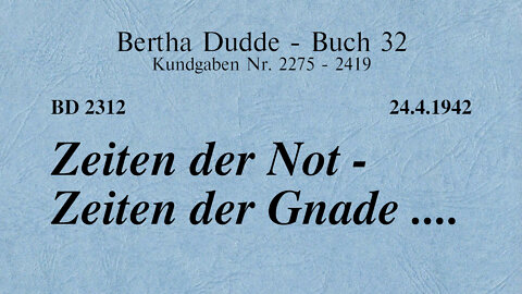 BD 2312 - ZEITEN DER NOT - ZEITEN DER GNADE ....