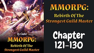 MMORPG : Rebirth Of The Strongest Guild Master Novel Chapter 121-130 | Audiobook