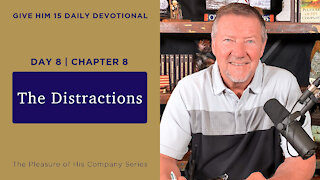 Day 8, Chapter 8 The Distractions | Give Him 15 Daily Prayer with Dutch | May 14