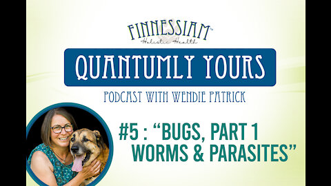#5 Bugs, Part 1 - Worms & Parasites - Quantumly Yours (Finnessiam Health's Podcast)