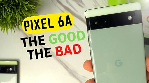 Pixel 6a 72 hours later: the good, the bad, the ugly