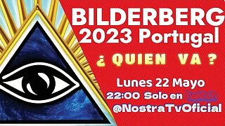 🔴 Bilderberg 2023: los dueños del mundo en una reunión secreta en Lisboa / NostraTV