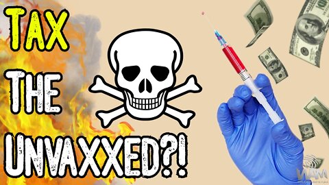 They Want To TAX THE UNVACCINATED! - Big Pharma Pushes BILL To SILENCE Doctors! - ORWELLIAN!