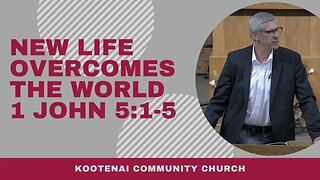 New Life Overcomes the World (1 John 5:1-5)