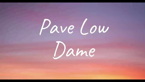 Dame - Pave Low (Lyrics)