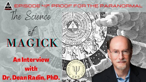 The Science of Magick: An interview with Dr. Dean Radin, Ph.D. - Proof for the Paranormal - Ep. 47