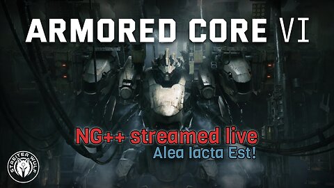 Armored Core 6 - NG++ Alea Iacta Est!