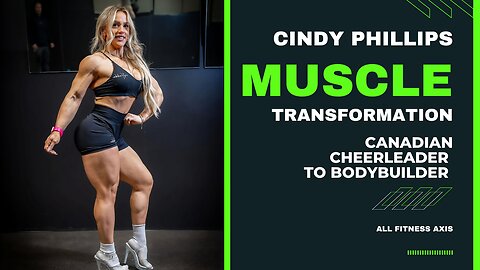 Canadian Muscle Transformation: From Cheerleader to Bodybuilder Cindy Phillips