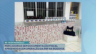 BR-116 em Manhuaçu: Mercadorias sem Documentação Fiscal Apreendidas em Operação da PRF na Rodovia.