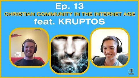 Christian COMMUNITY in the Internet Age feat. Kruptos | Ep. 13